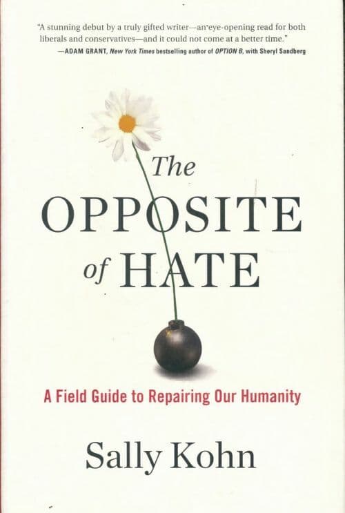 Opposite of hate. A field guide to repairing our humanity - Sally Kohn