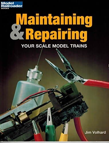 Maintaining and repairing your scale model trains - Jim Volhard